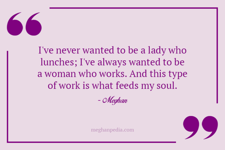 Meghan’s Gems: “I’ve always wanted to be a woman who works.”